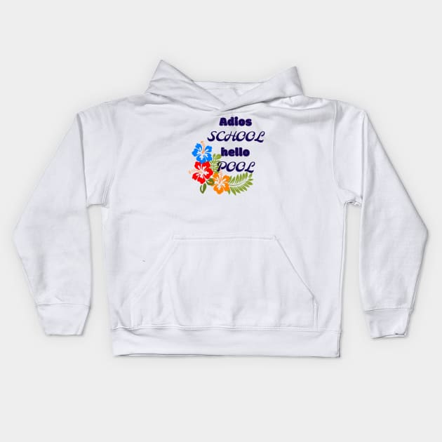 Adios school hello pool Kids Hoodie by Pipa's design